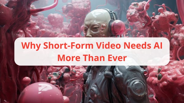 Why Short-Form Video Needs AI More Than Ever