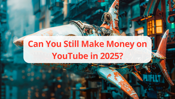 Can You Still Make Money on YouTube in 2025? Here’s What Changed